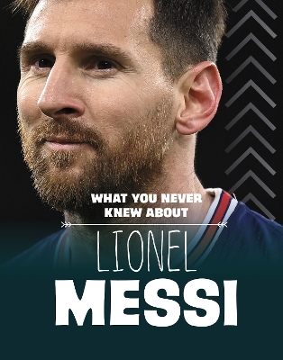 What You Never Knew About Lionel Messi by Isaac Kerry