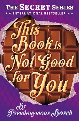 This Book is Not Good for You by Pseudonymous Bosch
