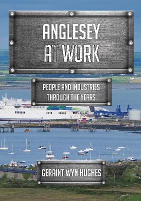 Anglesey at Work: People and Industries Through the Years book
