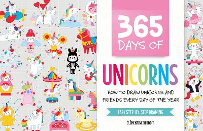 365 Days of Unicorns: How to Draw Unicorns and Friends Every Day of the Year book