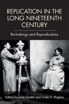 Replication in the Long Nineteenth Century by Julie Codell