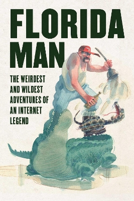 Florida Man: The Weirdest and Wildest Adventures of an Internet Legend book