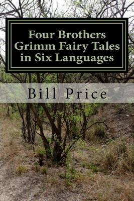Four Brothers Grimm Fairy Tales in Six Languages: A Multi-lingual Book for Language Learners by Brothers Grimm