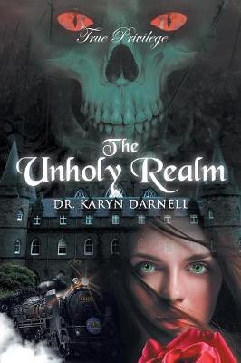 True Privilege: The Unholy Realm by Dr Karyn Darnell