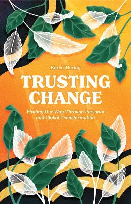 Trusting Change: Finding Our Way Through Personal and Global Transformation book