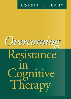 Overcoming Resistance in Cognitive Therapy by Robert L. Leahy