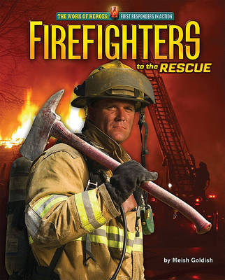 Firefighters to the Rescue by Meish Goldish
