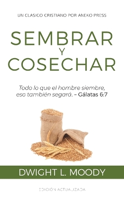 Sembrar y Cosechar: Todo lo que el hombre siembre, eso también segará (Gálatas 6:7) book