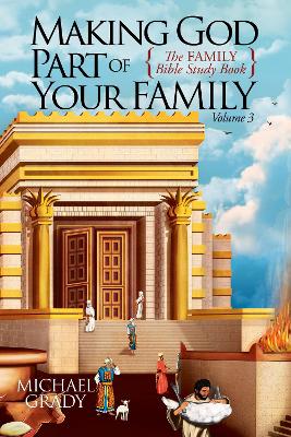 Making God Part of Your Family Volume 3: The FAMILY Bible Study Book book