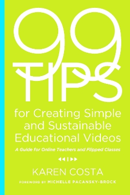 99 Tips for Creating Simple and Sustainable Educational Videos: A Guide for Online Teachers and Flipped Classes book