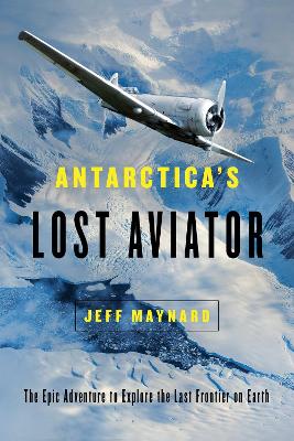 Antarctica's Lost Aviator: The Epic Adventure to Explore the Last Frontier on Earth book