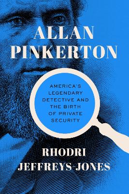 Allan Pinkerton: America's Legendary Detective and the Birth of Private Security book