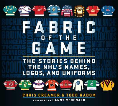 Fabric of the Game: The Stories Behind the NHL's Names, Logos, and Uniforms book