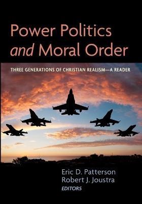 Power Politics and Moral Order by Eric D Patterson