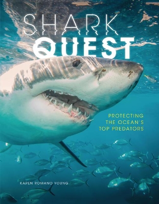 Shark Quest: Protecting the Ocean's Top Predators by Karen Romano Young