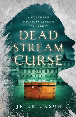 Dead Stream Curse: A Northern Michigan Asylum Novel book