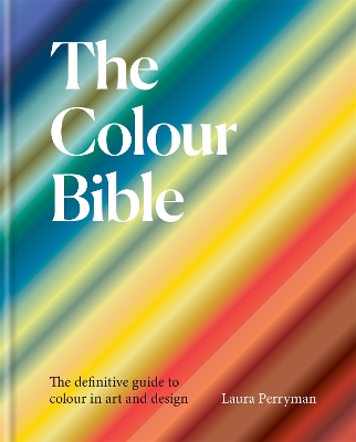 The Colour Bible: The definitive guide to colour in art and design book