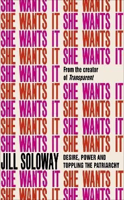 She Wants It: Desire, Power, and Toppling the Patriarchy book