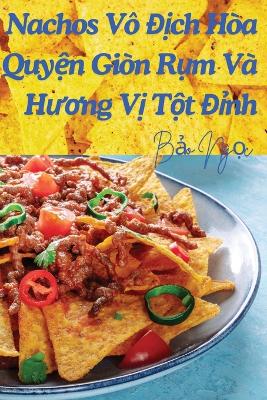Nachos Vô Địch Hòa Quyện Giòn Rụm Và Hương Vị Tột Đỉnh book
