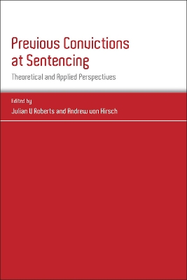 Previous Convictions at Sentencing: Theoretical and Applied Perspectives by Julian V Roberts