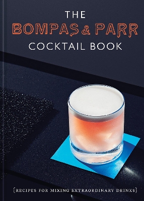 The Bompas & Parr Cocktail Book: Recipes for mixing extraordinary drinks by Bompas & Parr