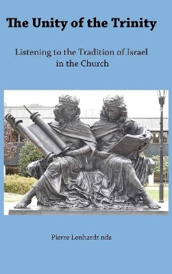 The Unity of the Trinity: Listening to the Tradition of Israel in the Church book