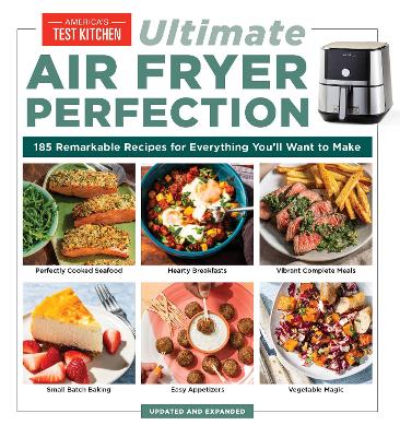 Ultimate Air Fryer Perfection: 185 Remarkable Recipes That Make the Most of Your Air Fryer book