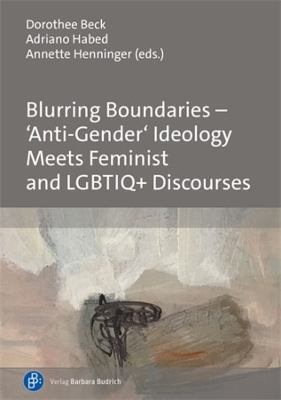 Blurring Boundaries – ‘Anti-Gender’ Ideology Meets Feminist and LGBTIQ+ Discourses book