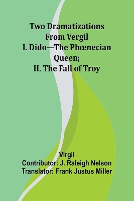 Two Dramatizations from Vergil: I. Dido-the Phoenecian Queen; II. The Fall of Troy book