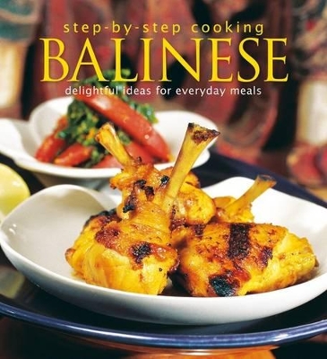 Step-by-Step Cooking: Balinese: Delightful Ideas for Everyday Meals book