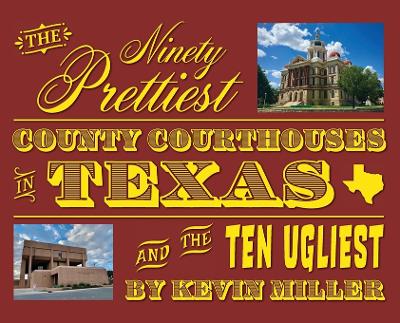 The Ninety Prettiest County Courthouses in Texas...and the Ten Ugliest book