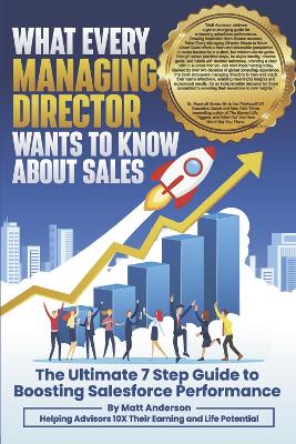 What Every Managing Director Wants to Know About Sales: The Ultimate 7 Step Guide to Boosting Salesforce Performance book