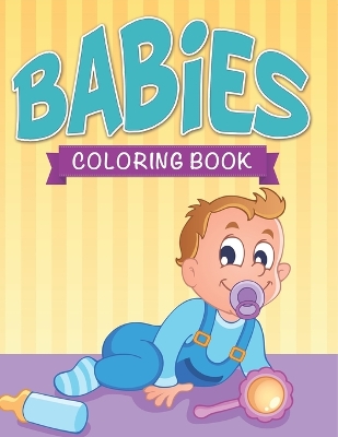 Babies Coloring Book by Speedy Publishing LLC