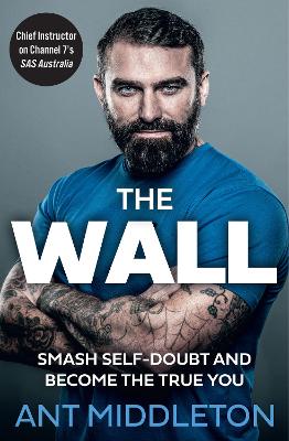 The Wall: Smash Self-doubt and Become the True You by Ant Middleton