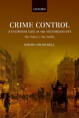Crime Control and Everyday Life in the Victorian City book
