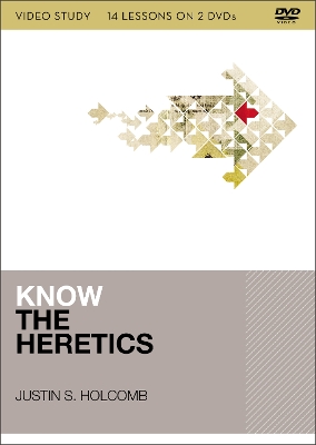 Know the Heretics Video Study: 14 Lessons on 2 DVDs by Justin S. Holcomb