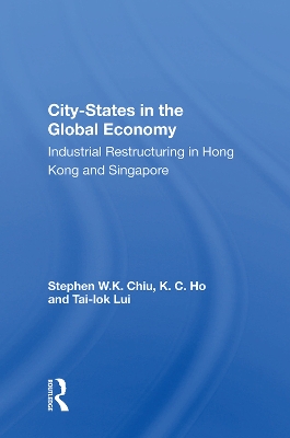 City-States in the Global Economy: Industrial Restructuring in Hong Kong and Singapore book