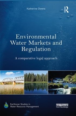 Environmental Water Markets and Regulation: A comparative legal approach by Katherine Owens