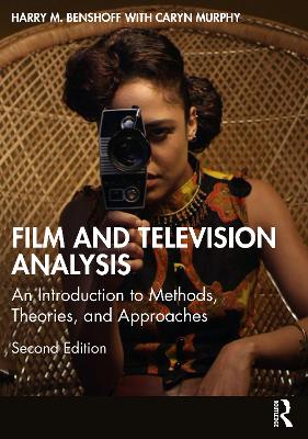 Film and Television Analysis: An Introduction to Methods, Theories, and Approaches by Harry M. Benshoff