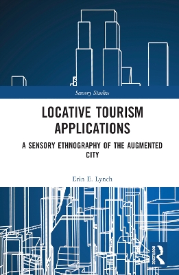 Locative Tourism Applications: A Sensory Ethnography of the Augmented City by Erin E. Lynch