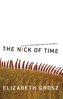 The The Nick of Time: Politics, evolution and the untimely by Elizabeth Grosz