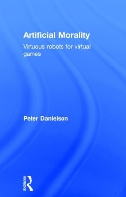 Artificial Morality by Peter Danielson