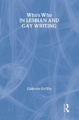 Who's Who in Lesbian and Gay Writing by Gabriele Griffin