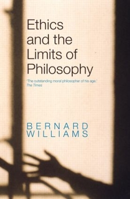 Ethics and the Limits of Philosophy by Bernard Williams