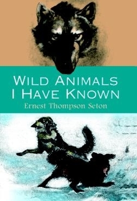 Wild Animals I Have Known by Ernest Thompson Seton