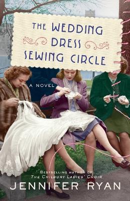 The Wedding Dress Sewing Circle: A Novel by Jennifer Ryan