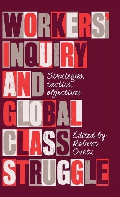 Workers' Inquiry and Global Class Struggle: Strategies, Tactics, Objectives book