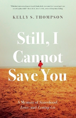 Still, I Cannot Save You: A Memoir of Sisterhood, Love, and Letting Go book