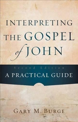 Interpreting the Gospel of John by Gary M. Burge