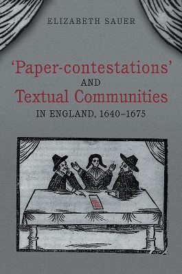 'Paper-contestations' and Textual Communities in England, 1640-1675 by Elizabeth Sauer